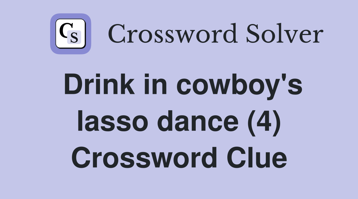 Drink in cowboy's lasso dance (4) Crossword Clue