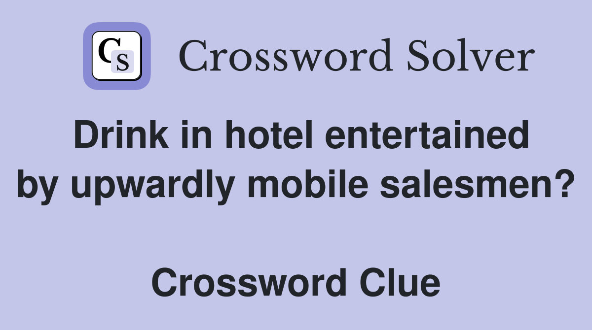 Drink in hotel entertained by upwardly mobile salesmen?  Crossword Clue