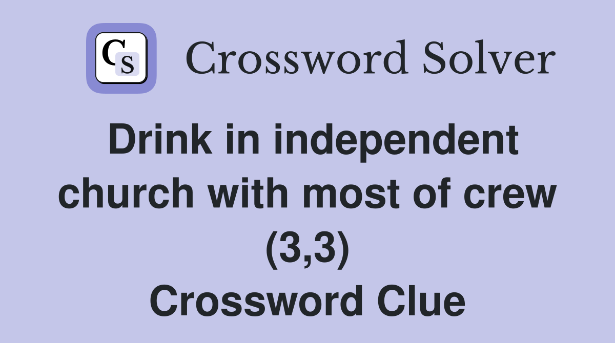 Drink in independent church with most of crew (3,3) Crossword Clue