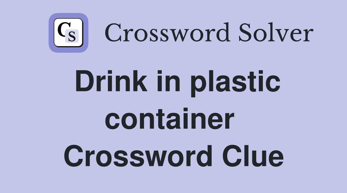 Drink in plastic container  Crossword Clue