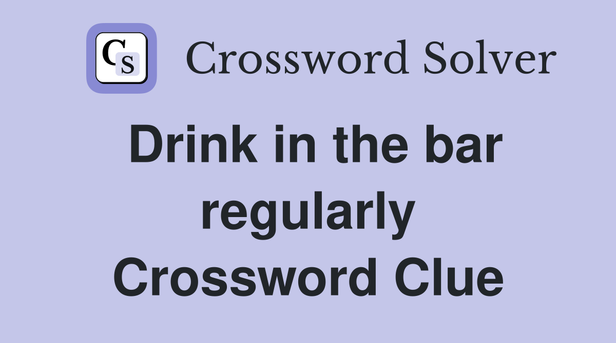 Drink in the bar regularly Crossword Clue