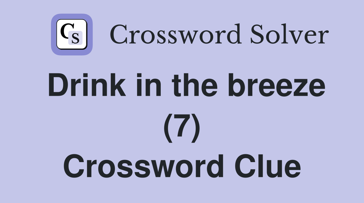 Drink in the breeze (7) Crossword Clue