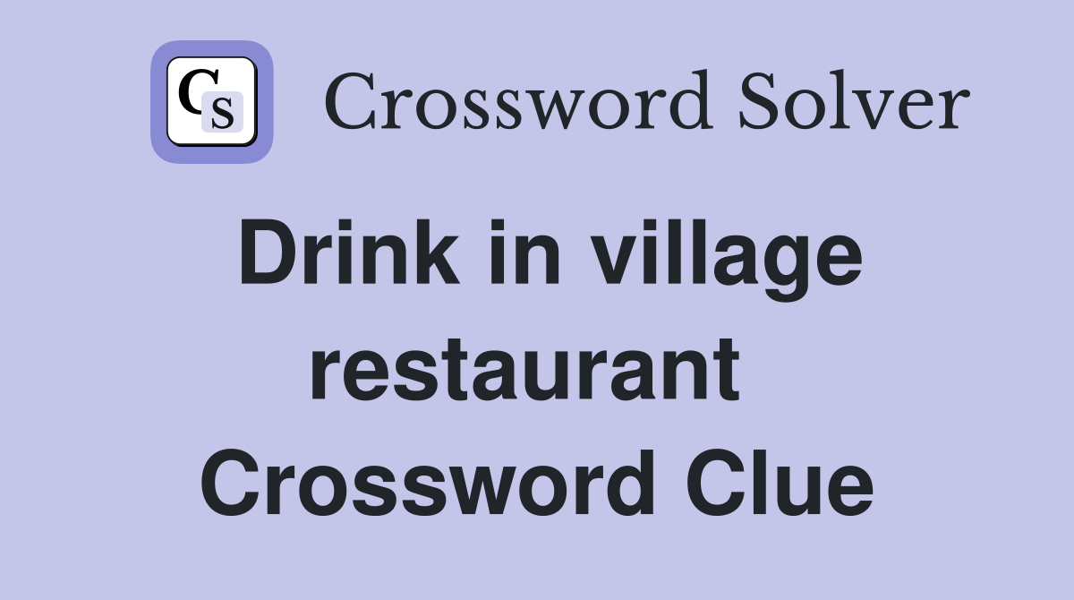 Drink in village restaurant  Crossword Clue