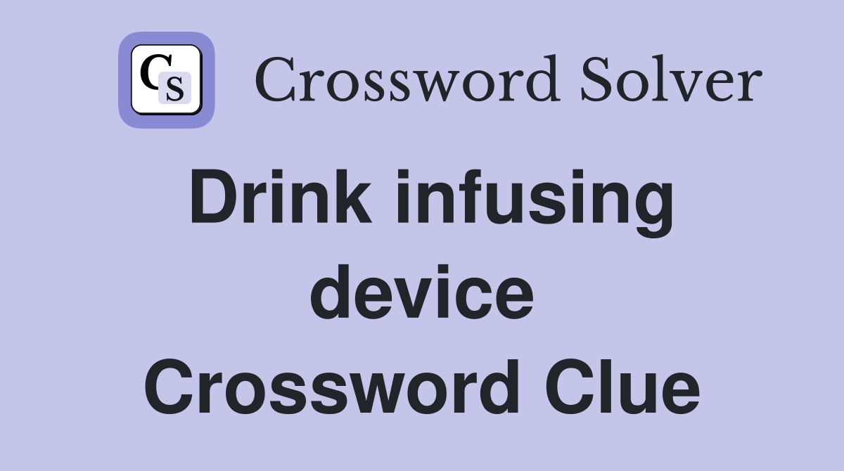 Drink infusing device Crossword Clue