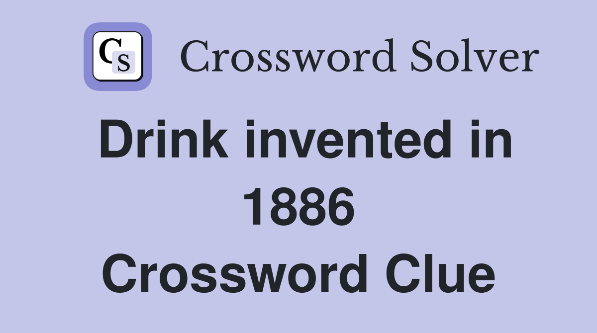 Drink invented in 1886 Crossword Clue
