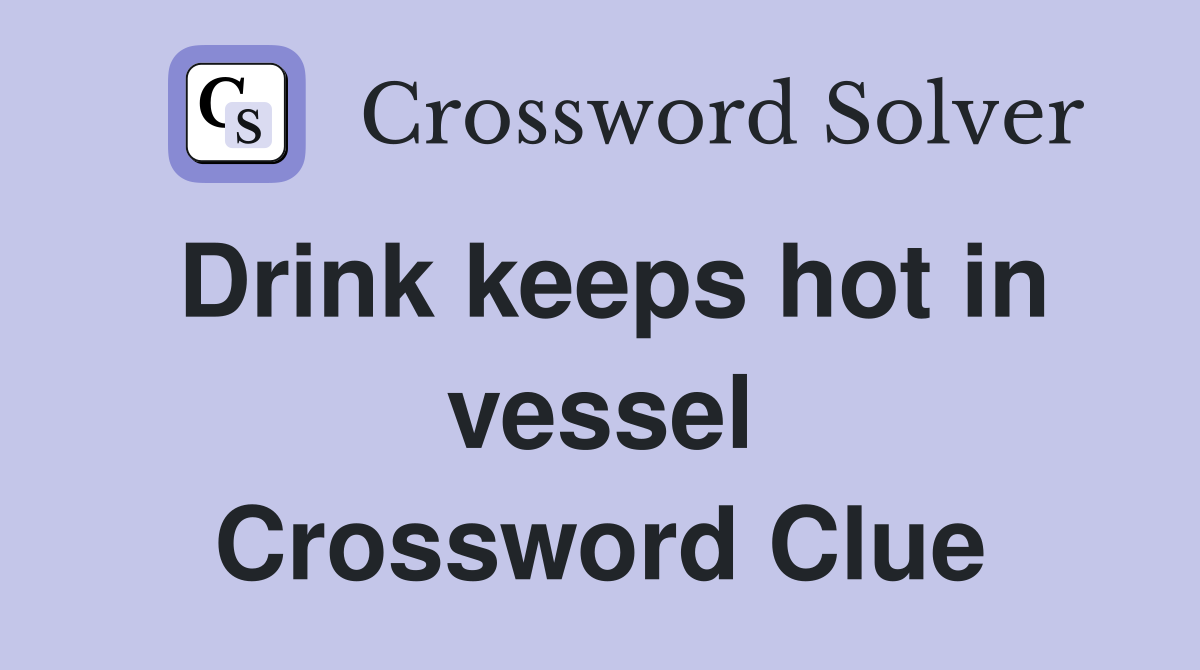Drink keeps hot in vessel Crossword Clue
