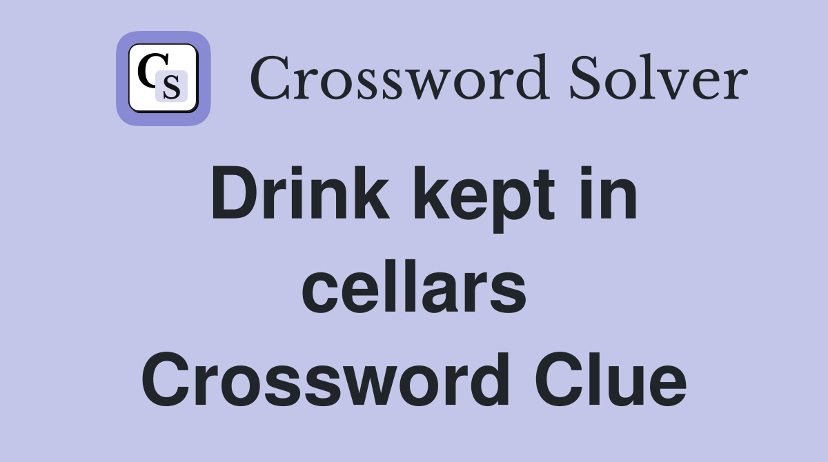Drink kept in cellars Crossword Clue