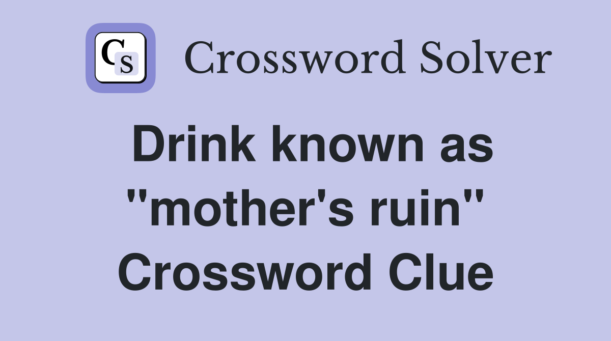 Drink known as "mother's ruin" Crossword Clue