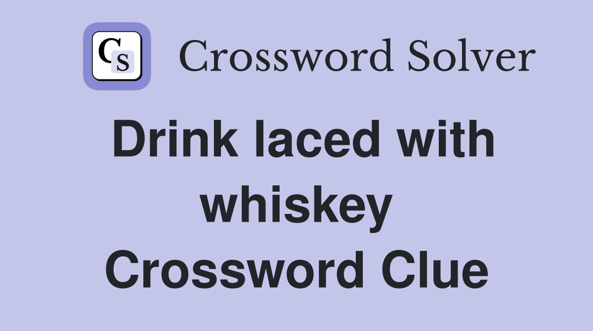 Drink laced with whiskey Crossword Clue