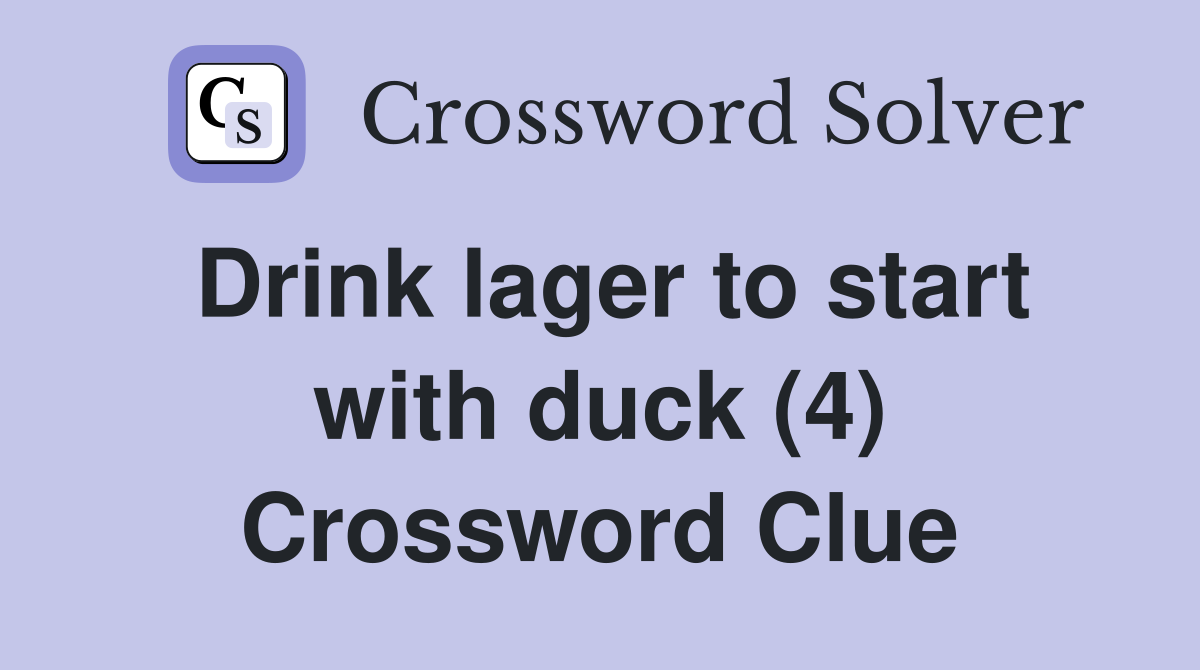 Drink lager to start with duck (4) Crossword Clue