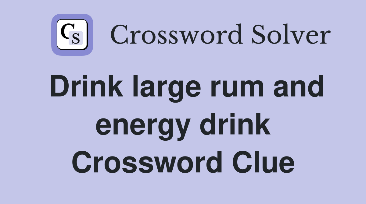 Drink large rum and energy drink Crossword Clue
