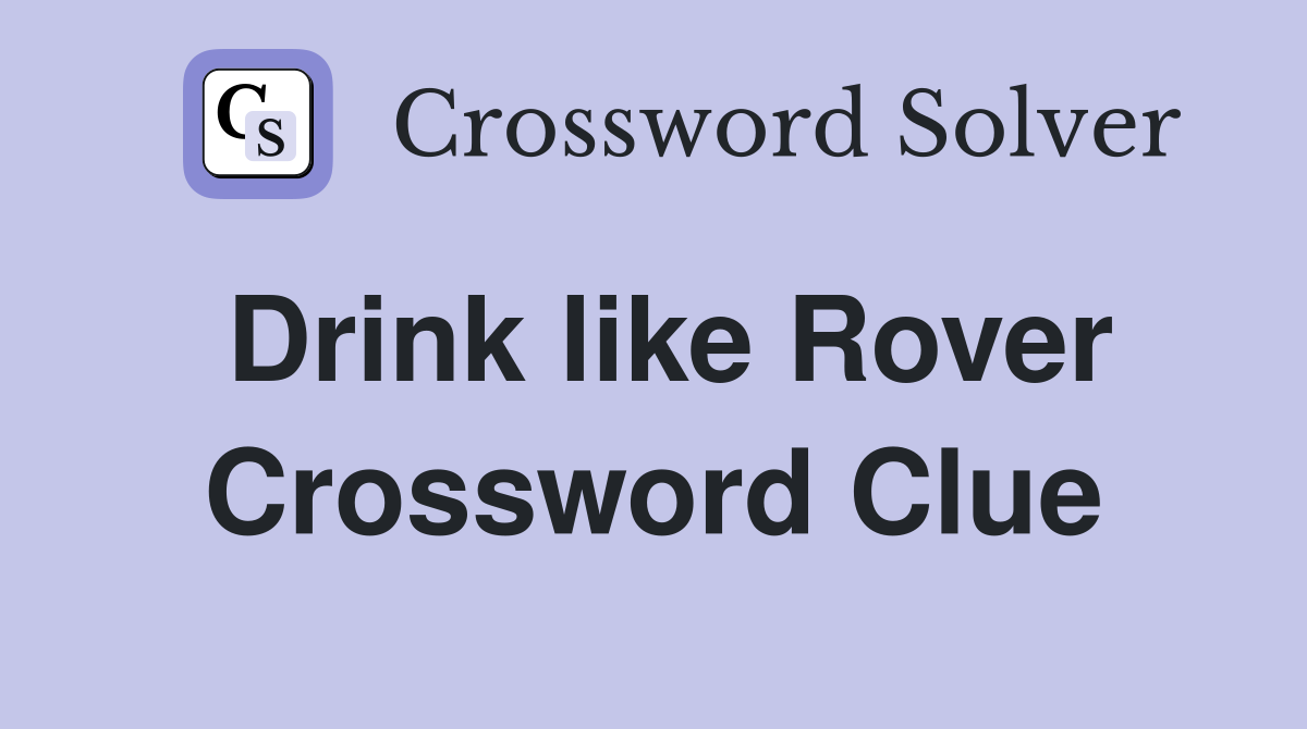 Drink like Rover Crossword Clue