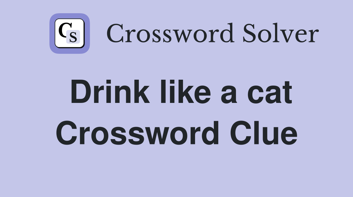 Drink like a cat Crossword Clue
