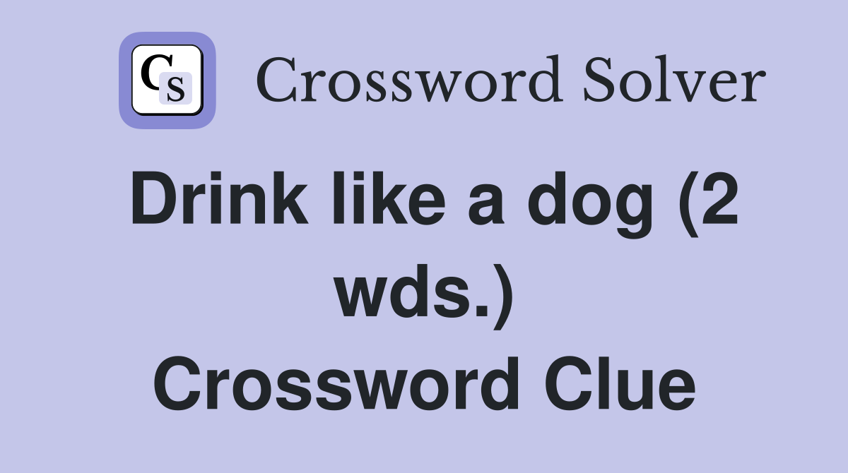 Drink like a dog (2 wds.) Crossword Clue