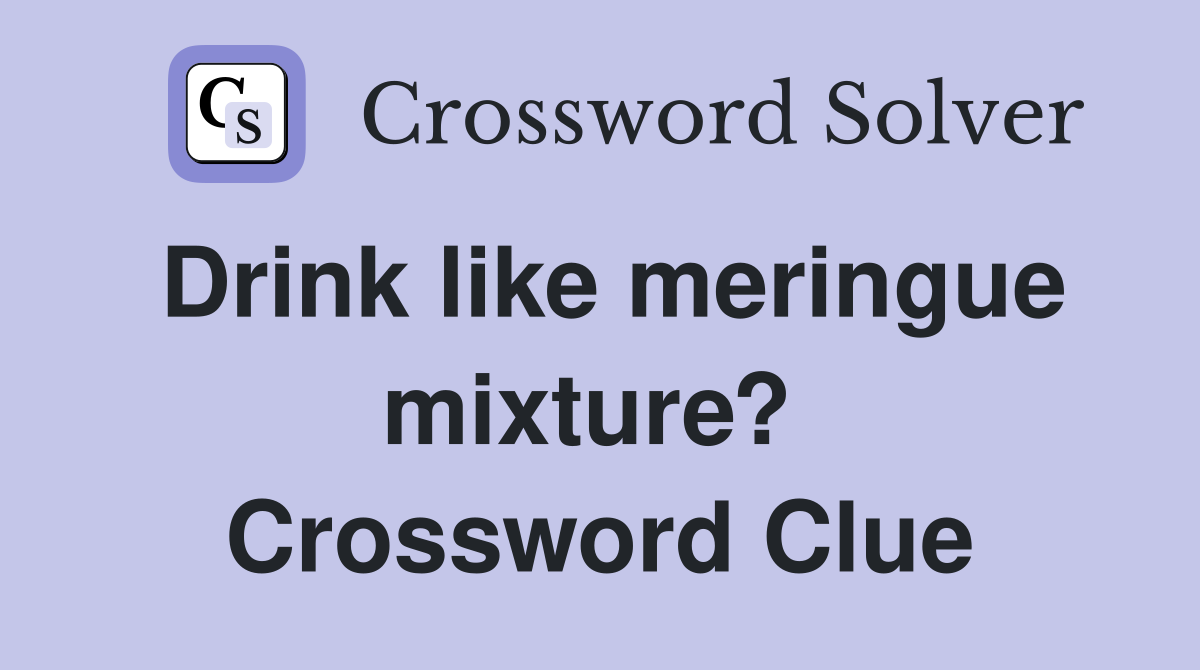 Drink like meringue mixture?  Crossword Clue