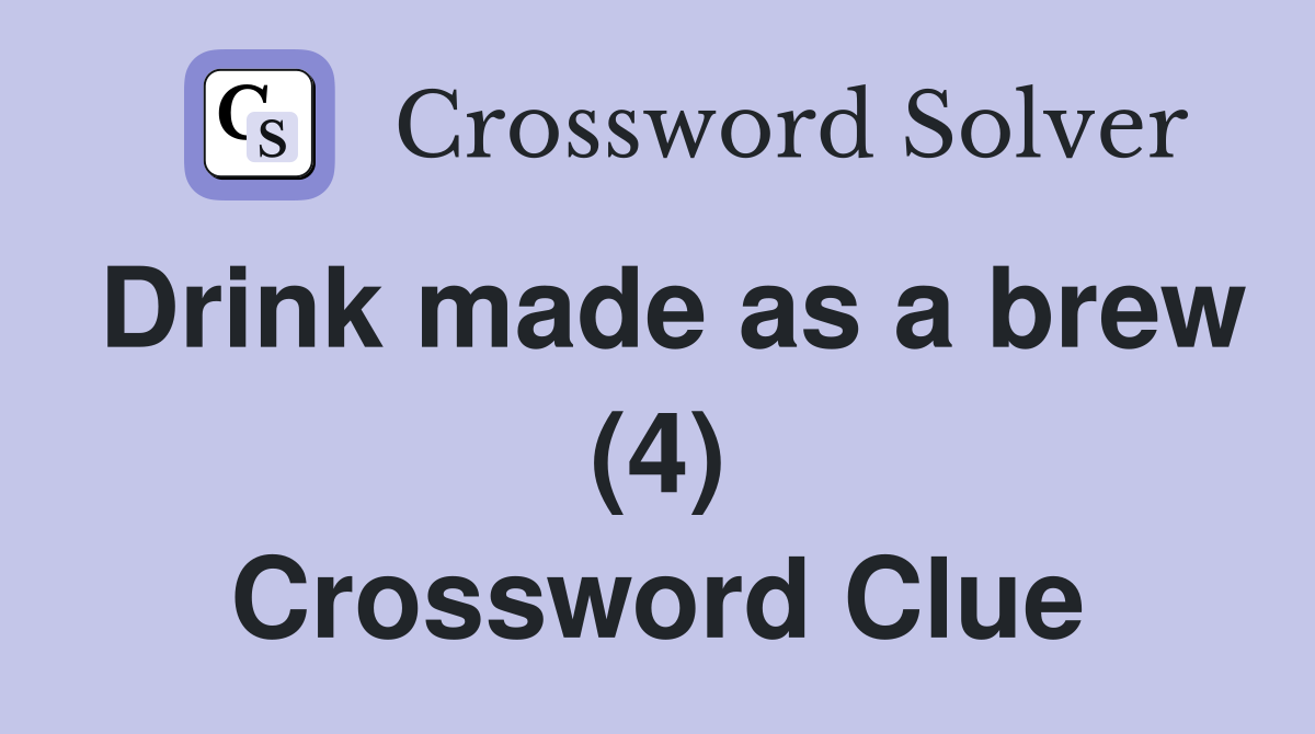 Drink made as a brew (4) Crossword Clue