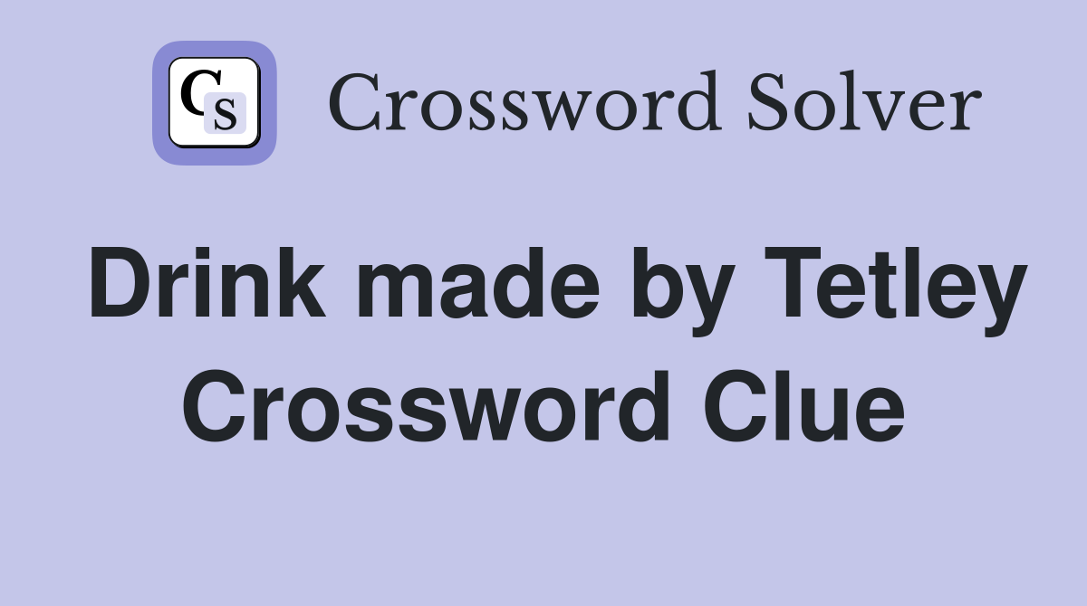 Drink made by Tetley Crossword Clue