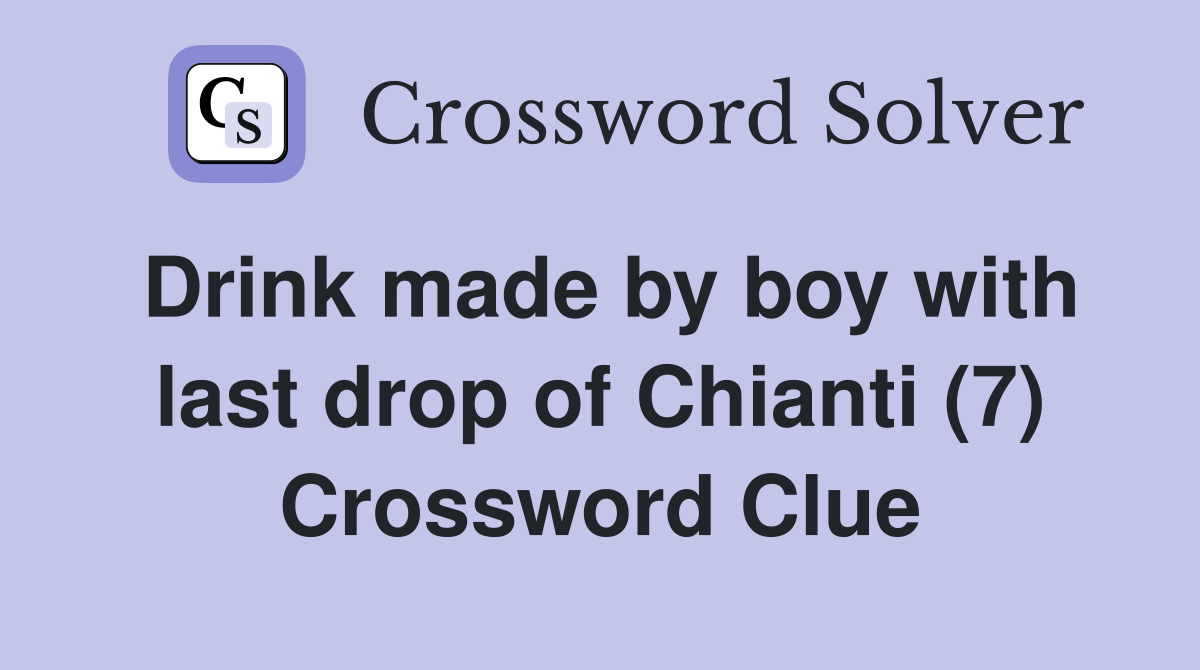 Drink made by boy with last drop of Chianti (7) Crossword Clue
