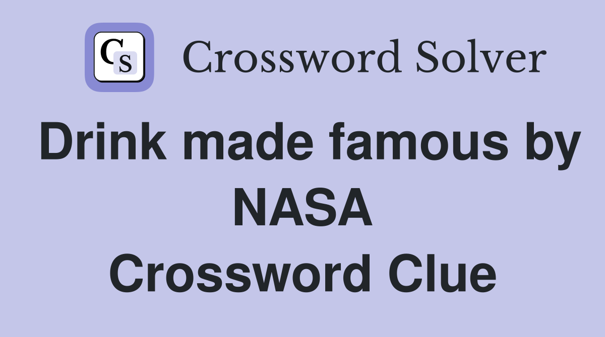 Drink made famous by NASA Crossword Clue