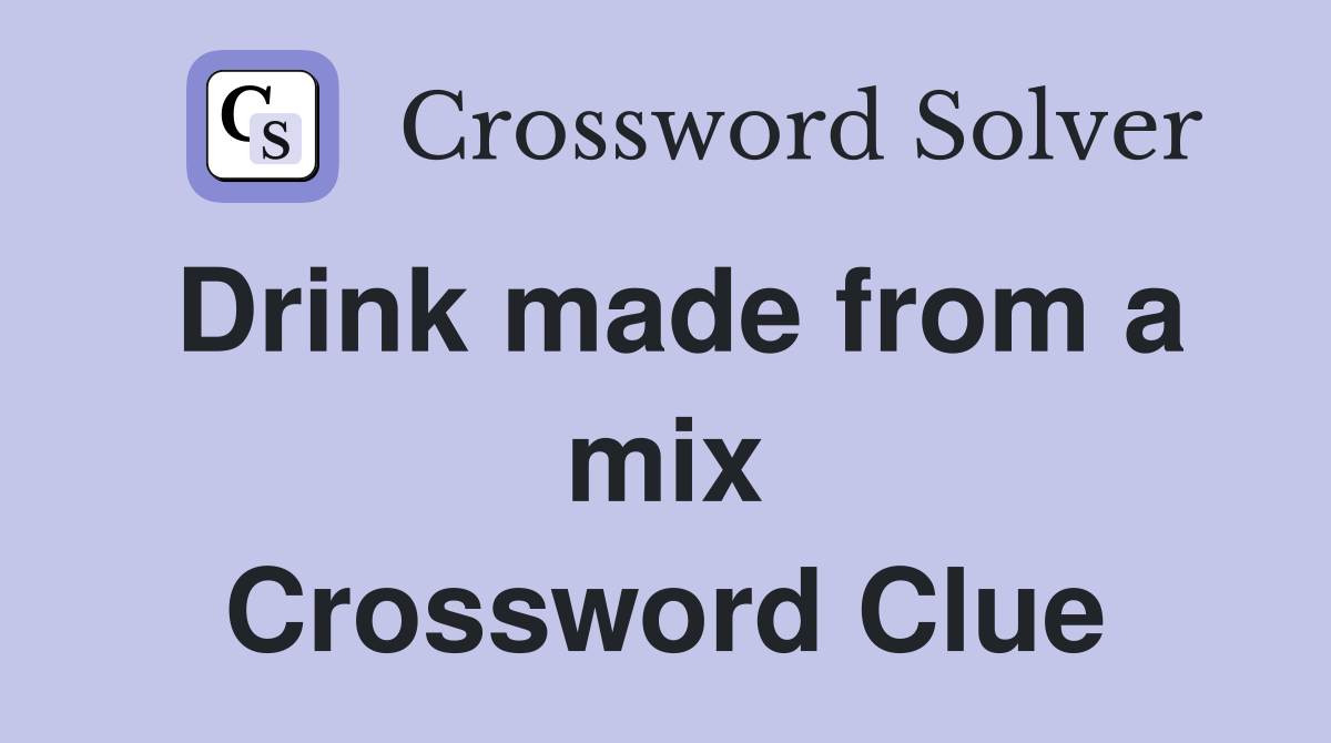Drink made from a mix Crossword Clue