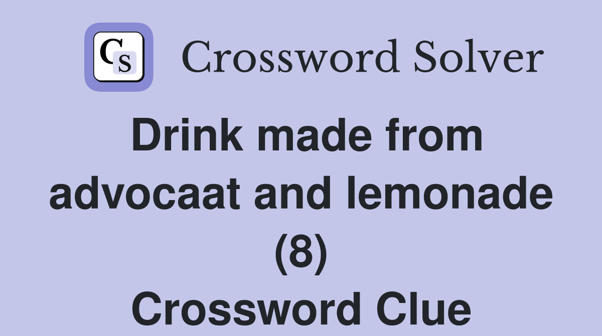 Drink made from advocaat and lemonade (8) Crossword Clue