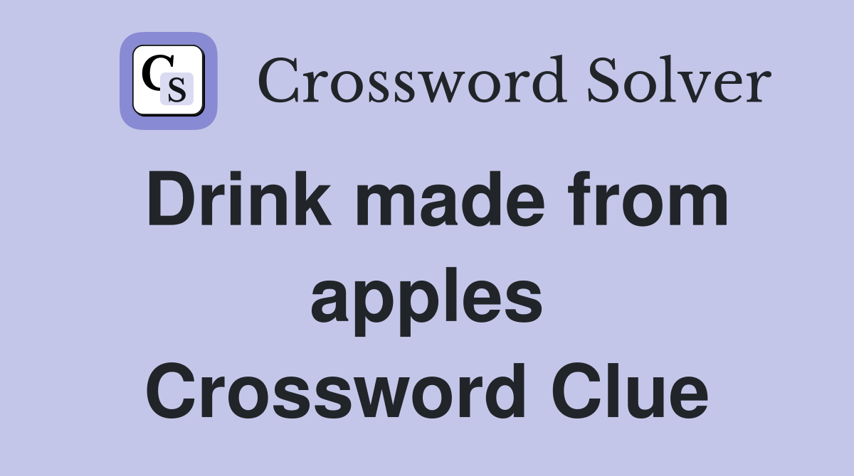 Drink made from apples Crossword Clue