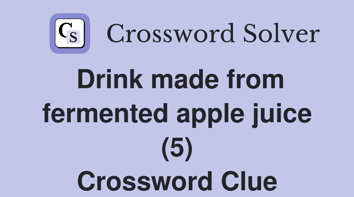 Drink made from fermented apple juice (5) Crossword Clue