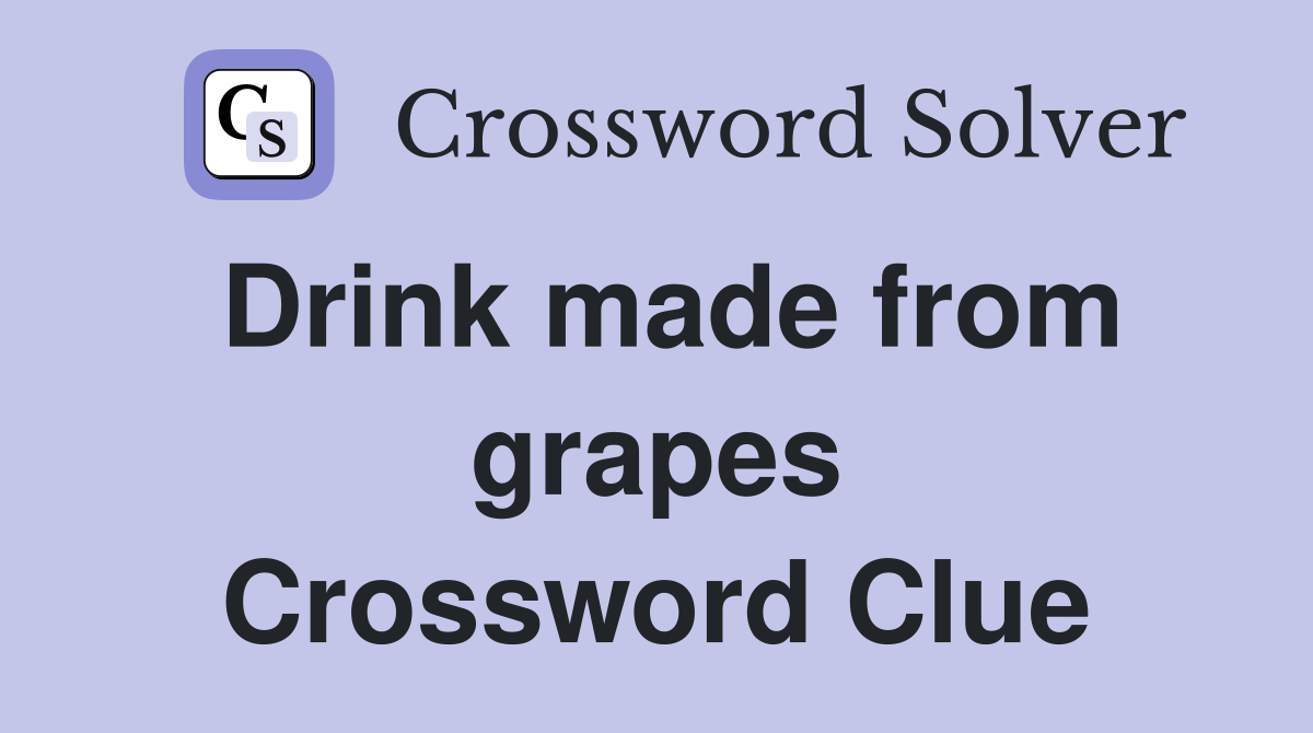Drink made from grapes Crossword Clue