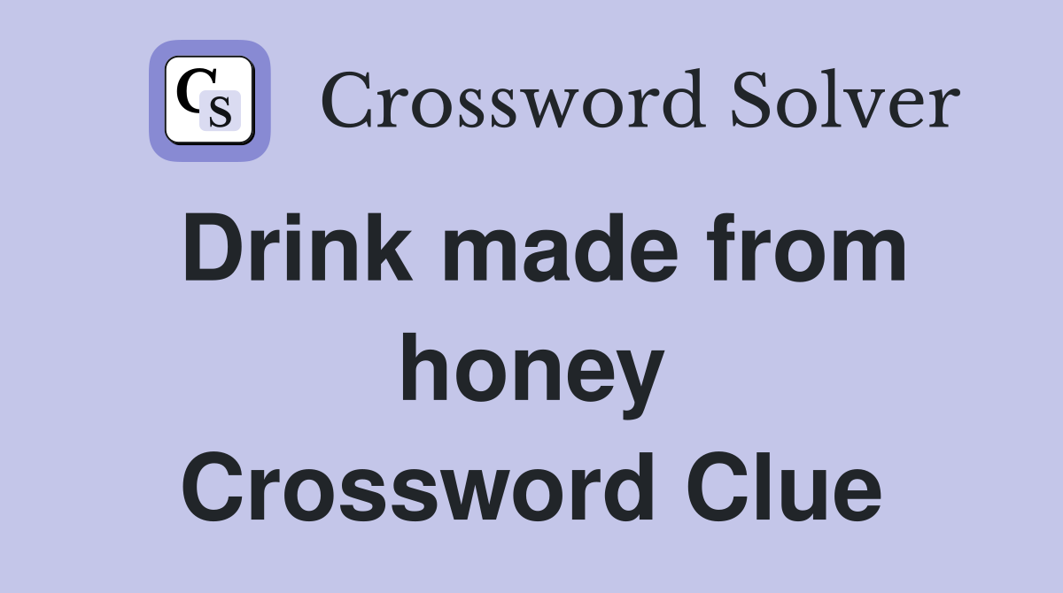 Drink made from honey Crossword Clue