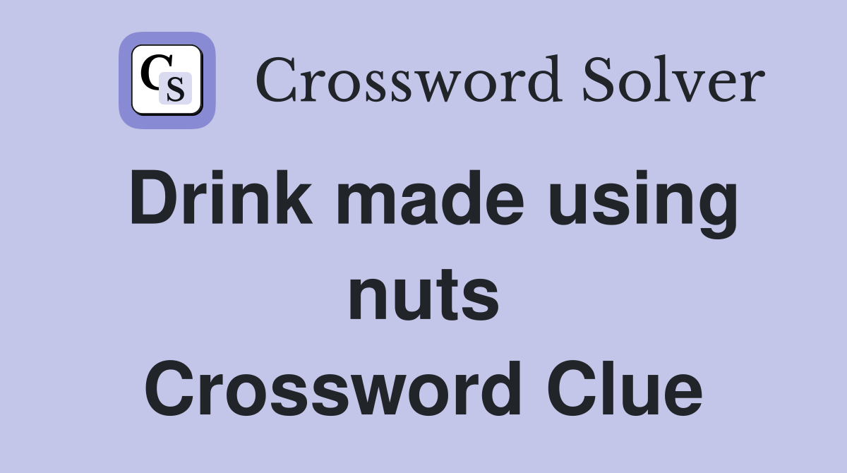 Drink made using nuts Crossword Clue