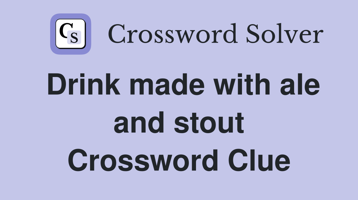 Drink made with ale and stout Crossword Clue