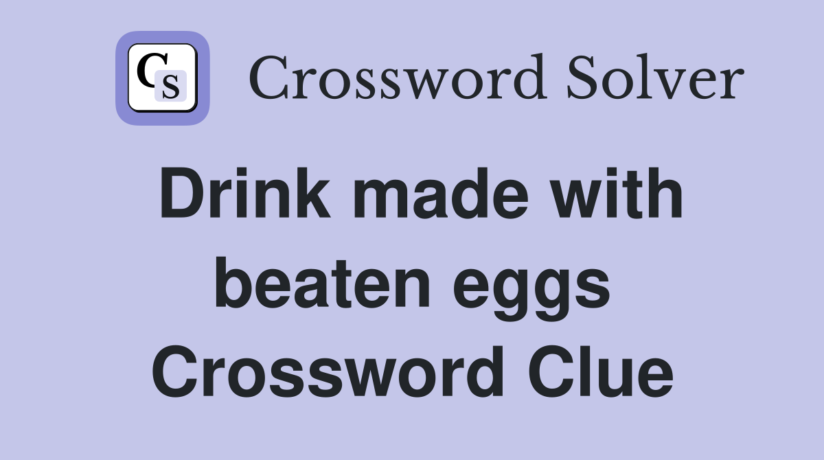 Drink made with beaten eggs Crossword Clue