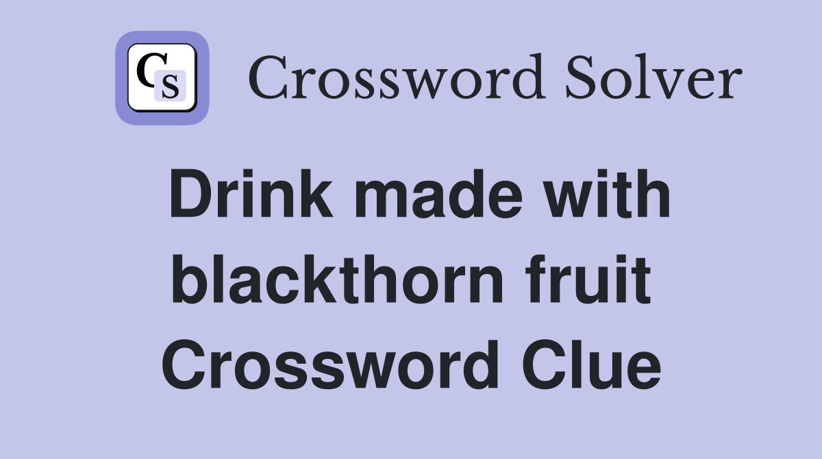 Drink made with blackthorn fruit Crossword Clue