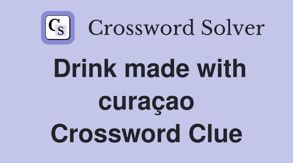 Drink made with curaçao Crossword Clue