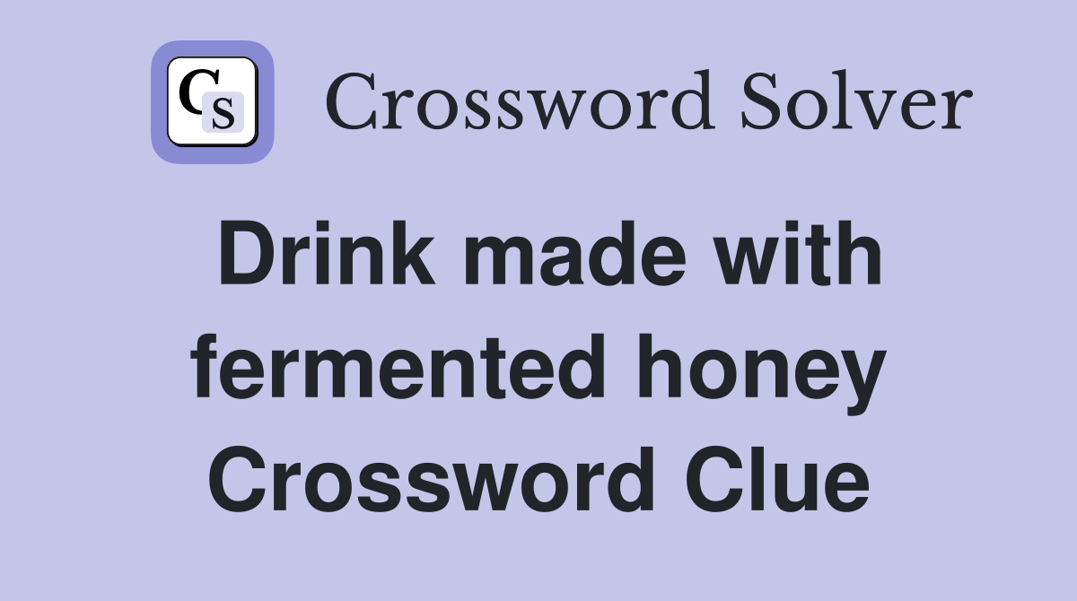 Drink made with fermented honey Crossword Clue