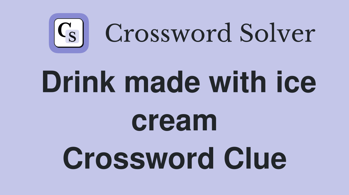 Drink made with ice cream Crossword Clue