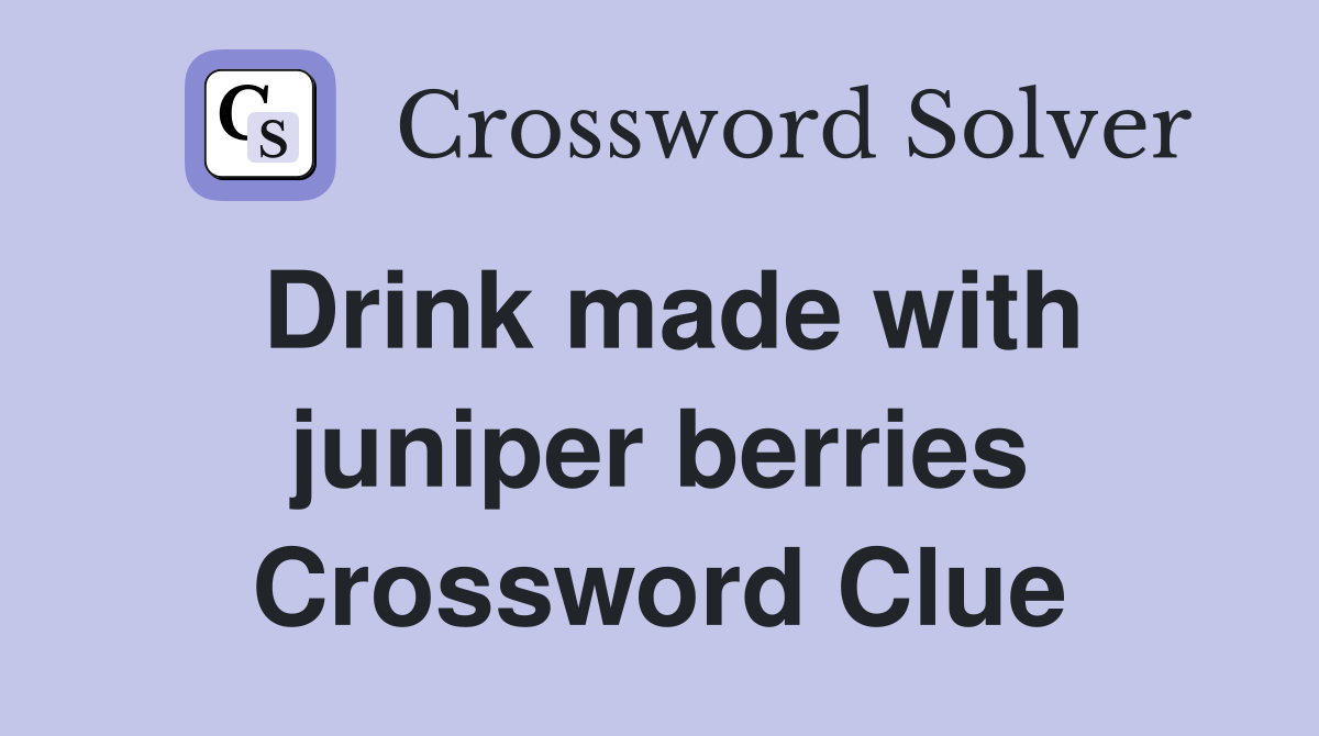 Drink made with juniper berries Crossword Clue