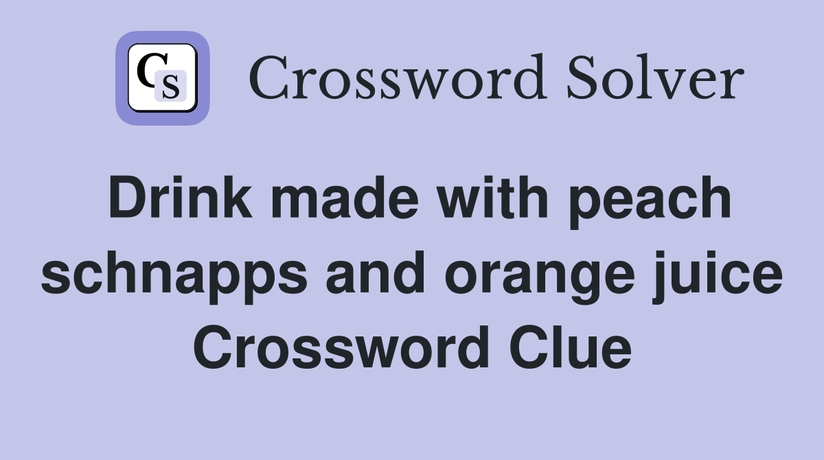 Drink made with peach schnapps and orange juice Crossword Clue