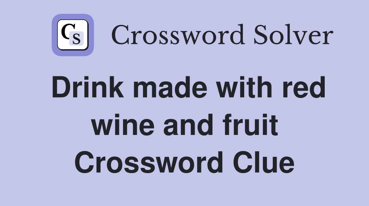 Drink made with red wine and fruit Crossword Clue