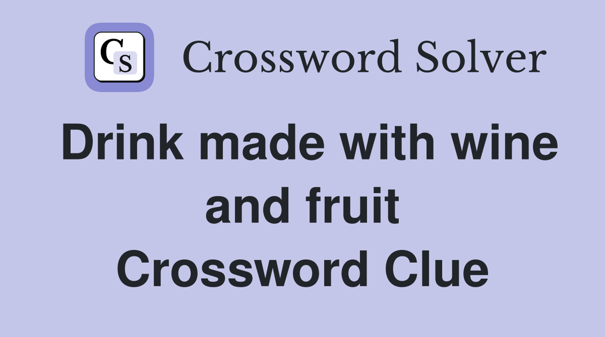 Drink made with wine and fruit Crossword Clue