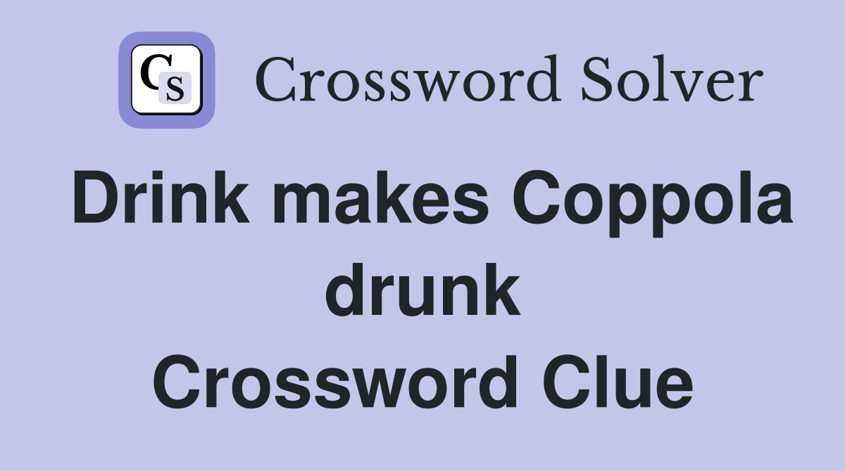 Drink makes Coppola drunk Crossword Clue