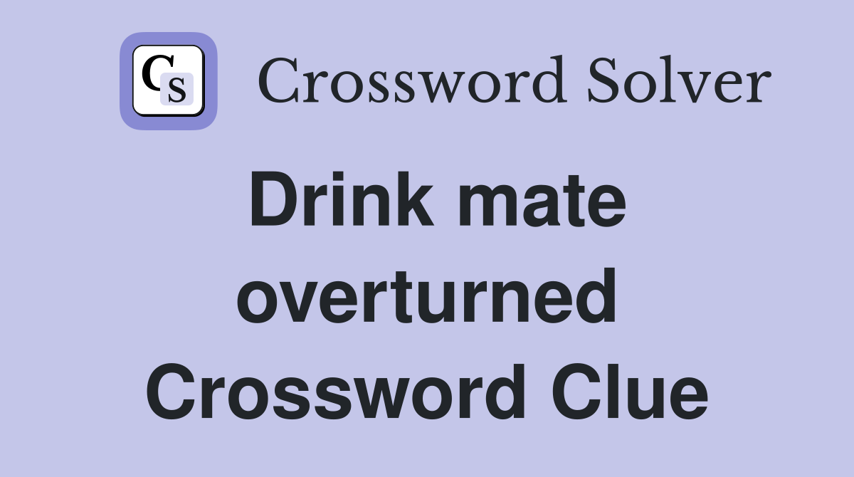 Drink mate overturned Crossword Clue