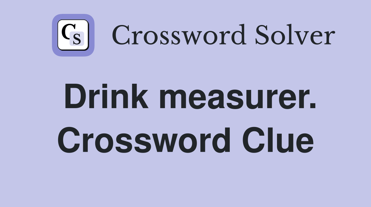 Drink measurer. Crossword Clue
