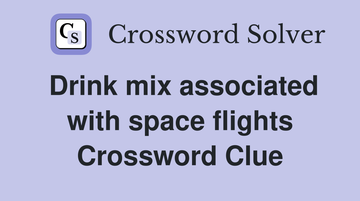 Drink mix associated with space flights Crossword Clue