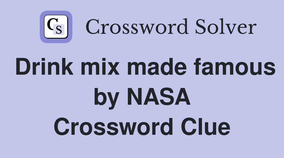 Drink mix made famous by NASA Crossword Clue