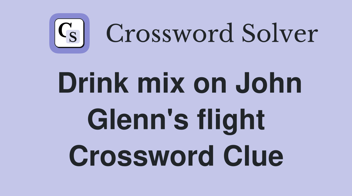 Drink mix on John Glenn's flight Crossword Clue