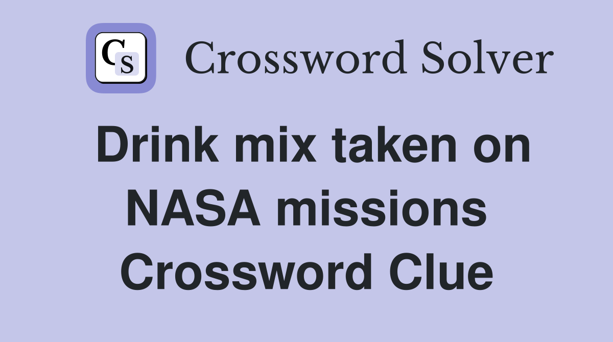 Drink mix taken on NASA missions Crossword Clue