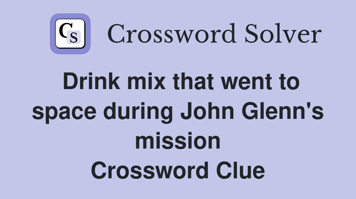 Drink mix that went to space during John Glenn's mission Crossword Clue