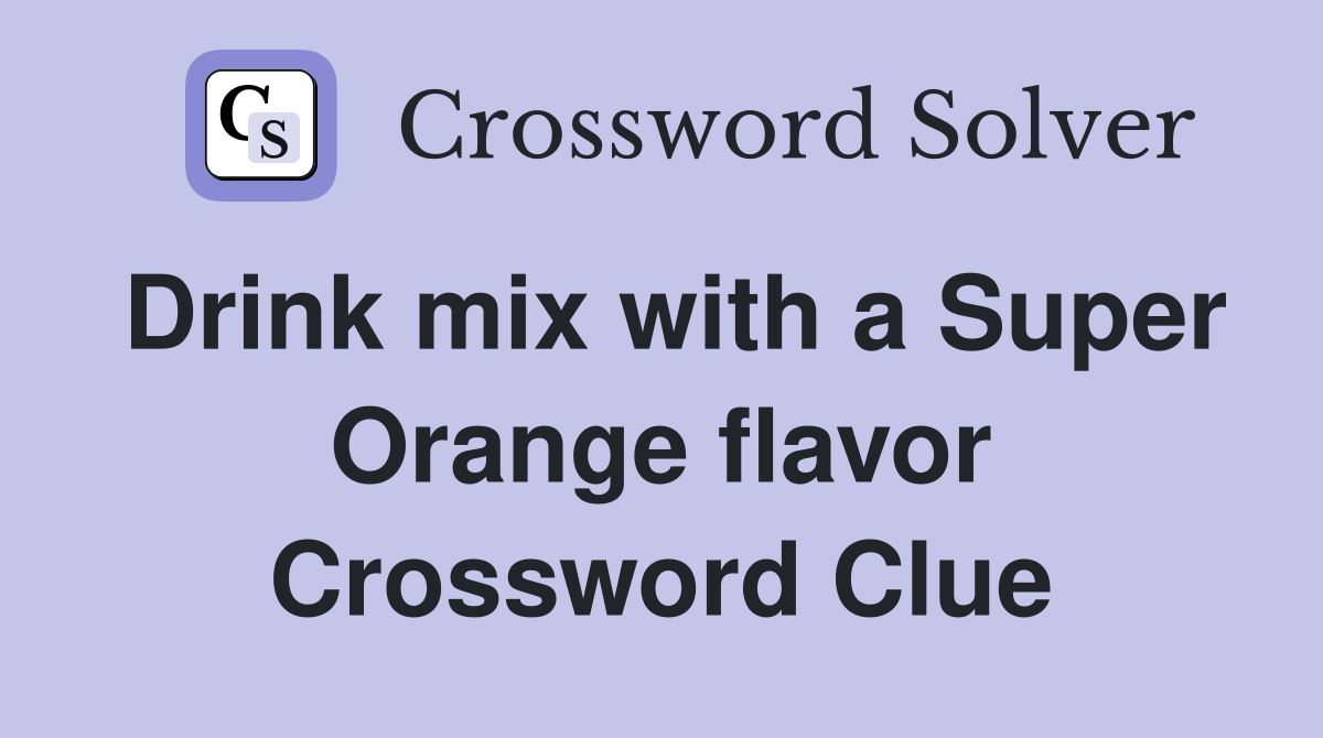 Drink mix with a Super Orange flavor Crossword Clue