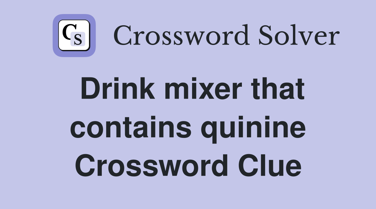 Drink mixer that contains quinine Crossword Clue